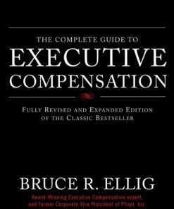 The Complete Guide to Executive Compensation 2nd Edition Bruce Ellig