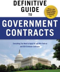 The Definitive Guide to Government Contracts Everything You Need to Apply for and Win Federal and GSA Schedule Contracts 1st Edition by Malcolm Parvey, Deborah Alston ISBN 1601631111 978-1601631114