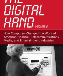 The Digital Hand How Computers Changed the Work of American Financial Telecommunications Media and Entertainment Industries 2 James W. Cortada