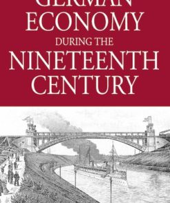 The German Economy During the Nineteenth Century 1st Edition by Toni Pierenkemper, Richard Tilly ISBN 978-1571810632 1571810633