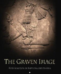 The Graven Image Representation in Babylonia and Assyria 1st Edition by Zainab Bahrani ISBN  0812236483 978-0812236484