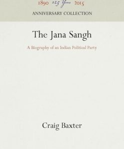 The Jana Sangh A Biography of an Indian Political Party Craig Baxter