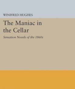 The Maniac in the Cellar Sensation Novels of the 1860s Winifred Hughes