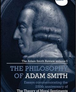 The Philosophy of Adam Smith The Adam Smith Review Volume 5 Essays Commemorating the 250th Anniversary of The Theory of Moral Sentiments 1st Edition by Vivienne Brown, Samuel Fleischacker  ISBN 9781138807020 1138807020