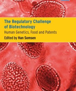 The Regulatory Challenge of Biotechnology Human Genetics Food and Patents Biotechnology Regulation 1st Edition Han Somsen
