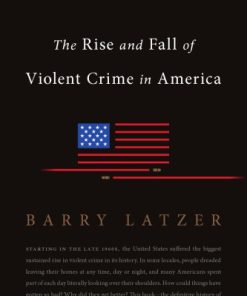 The Rise and Fall of Violent Crime in America First Paperback Edition Barry Latzer