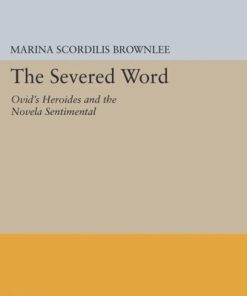 The Severed Word Ovid s Heroides and the Novela Sentimental 1st Edition by Marina Scordilis Brownlee ISBN 978-0691605685  0691605688