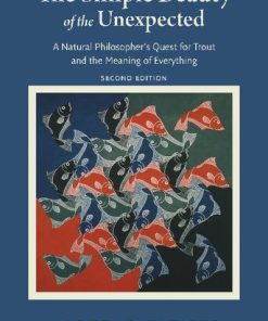 The simple beauty of the unexpected a natural philosopher s quest for trout and the meaning of everything 2nd Edition Marcelo Gleiser