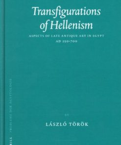 Transfigurations of Hellenism Aspects of Late Antique Art in Egypt AD 250 700 Probleme der Ägyptologie László Török